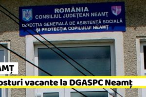 NEAMȚ: 4 posturi vacante la DGASPC Neamţ